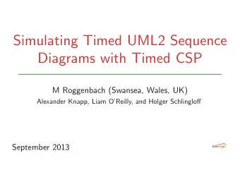 Simulating Timed UML2 Sequence  Diagrams with Timed CSP  M Roggenbach (Swansea, Wales, UK)