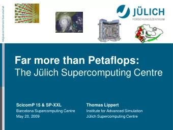 Far more than Petaflops:  The Jlich Supercomputing Centre  ScicomP 15 &amp; SP-XXL  Thomas