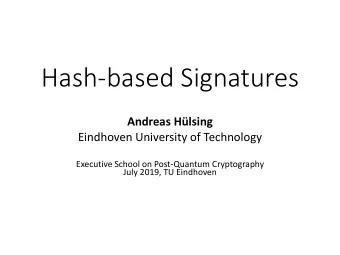 Hash-based Signatures  Andreas Hlsing  Eindhoven University of Technology  Executive School on