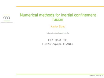 Numerical methods for inertial confinement  fusion  Xavier Blanc  blanc@ann.jussieu.fr  CEA, DAM,