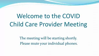 Welcome to the COVID  Child Care Provider Meeting  The meeting will be starting shortly.  Please