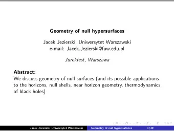 Geometry of null hypersurfaces  Jacek Jezierski, Uniwersytet Warszawski  e-mail: