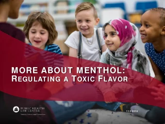 MORE ABOUT MENTHOL: R EGULATING A T OXIC F LAVOR  11/2/2018  THE PUBLIC HEALTH LAW CENTER