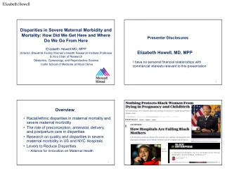Disparities in Severe Maternal Morbidity and  Mortality: How Did We Get Here and Where  Presenter