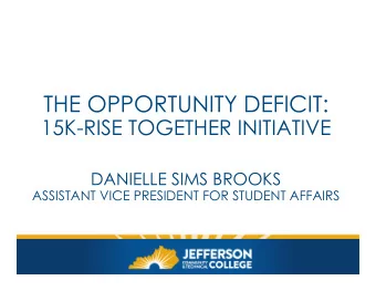 THE OPPORTUNITY DEFICIT:  15K-RISE TOGETHER INITIATIVE  DANIELLE SIMS BROOKS  ASSISTANT VICE