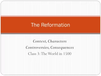 The Reformation  Context, Characters Controversies, Consequences  Class 3: The World in 1500  Class