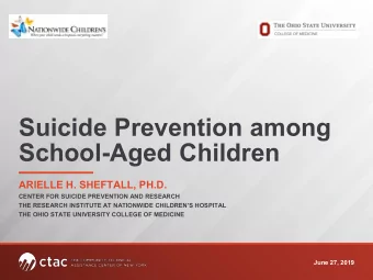 Suicide Prevention among  School-Aged Children  ARIELLE H. SHEFTALL, PH.D.  CENTER FOR SUICIDE