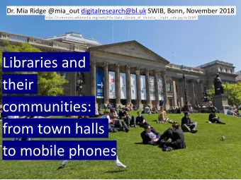 Libraries and  their  communities:  from town halls  to mobile phones  Outline  Crowdsourcing: