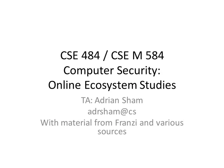 cse 484 cse m 584 computer security online ecosystem