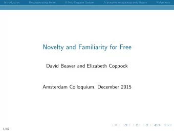 Novelty and Familiarity for Free  David Beaver and Elizabeth Coppock  Amsterdam Colloquium,