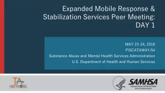 Expanded Mobile Response &amp;  Stabilization Services Peer Meeting:  DAY 1  MAY 23-24, 2018