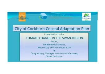 City of Cockburn Coastal Adaptation Plan  Presentation to the  CLIMATE CHANGE IN THE SWAN REGION