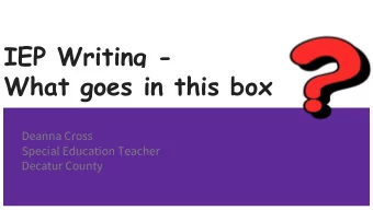 IEP Writing -  What goes in this box  Deanna Cross  Special Education Teacher  Decatur County  Main