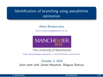 Identification of branching using pseudotime  estimation  Alexis Boukouvalas