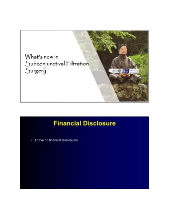 Financial Disclosure    I have no financial disclosures  Subconjunctival Microstent (Xen)