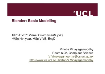 Blender: Basic Modelling 4076/GV07: Virtual Environments (VE)  MSci 4th year, MSc VIVE, EngD