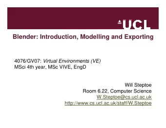 Blender: Introduction, Modelling and Exporting 4076/GV07: Virtual Environments (VE)  MSci 4th year,