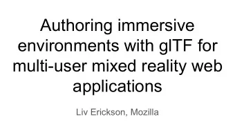 Authoring immersive  environments with glTF for  multi-user mixed reality web  applications  Liv