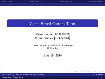 Game Based Carrom Tutor  Mayur Katke [123050069]  Mrinal Malick [123050064]  Under the guidance of