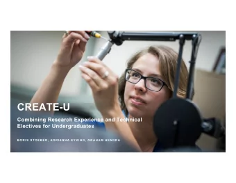 CREATE-U  Combining Research Experience and Technical  Electives for Undergraduates  B O R I S  S T