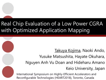 Real Chip Evaluation of a Low Power CGRA  with Optimized Application Mapping  Takuya Kojima, Naoki