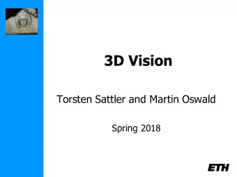 3D Vision  Torsten Sattler and Martin Oswald  Spring 2018  3D Vision   Understanding geometric