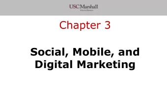 Chapter 3  Social, Mobile, and  Digital Marketing  Today  Understand why social media, mobile,
