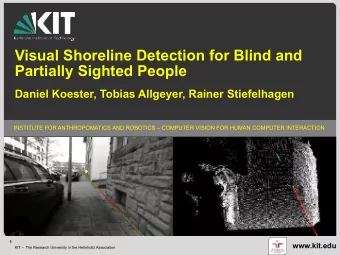 Visual Shoreline Detection for Blind and  Partially Sighted People  Daniel Koester, Tobias