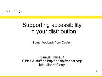 Supporting accessibility  in your distribution  Some feedback from Debian