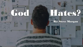 God  Hates?  By: Steve Morgan  Proverbs 6:16-19 (NIV)  There are six things the Lord hates,