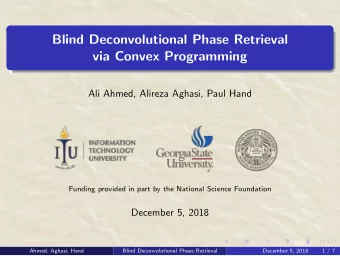 Blind Deconvolutional Phase Retrieval  via Convex Programming  Ali Ahmed, Alireza Aghasi, Paul Hand