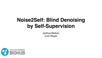 Noise2Self: Blind Denoising  by Self-Supervision  Joshua Batson  Loc Royer  Noisy Data