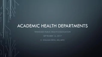 ACADEMIC HEALTH DEPARTMENTS  TENNESSEE PUBLIC HEALTH ASSOCIATION  SEPTEMBER 14, 2017  C. WILLIAM