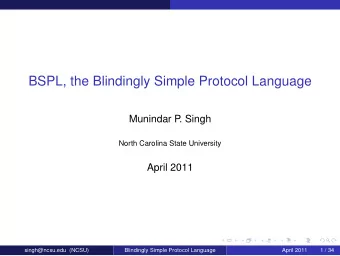 BSPL, the Blindingly Simple Protocol Language  Munindar P  . Singh  North Carolina State University