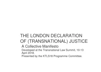 THE LONDON DECLARATION OF (TRANSNATIONAL) JUSTICE A Collective Manifesto  Developed at the