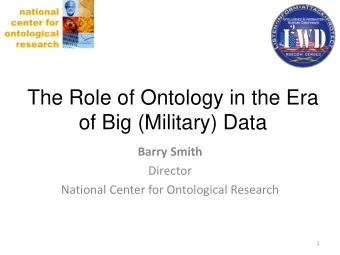 of Big (Military) Data  Barry Smith  Director  National Center for Ontological Research  1