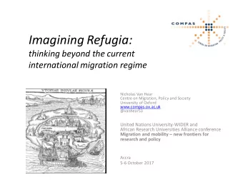 Imagining Refugia:  thinking beyond the current  international migration regime  Nicholas Van Hear
