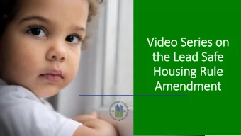 Vid  ideo Serie  ies on  the Lead Safe  Housing Rule  Amendment  Learning Objectives  Understand