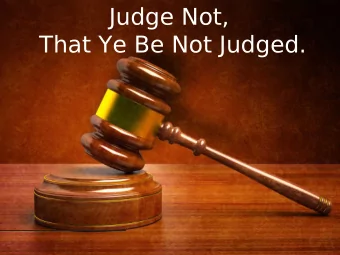 Judge Not,  That Ye Be Not Judged.  Matthew 7:1-5 (ESV)  Judge not, that you be not judged. 2