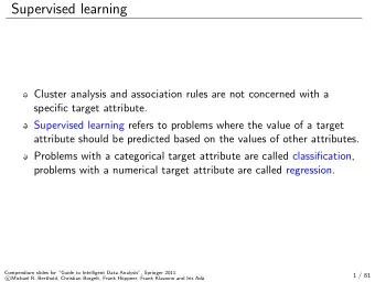 Supervised learning  Cluster analysis and association rules are not concerned with a  specific