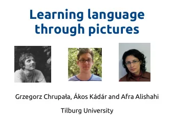 Learning language  through pictures  Grzegorz Chrupaa, kos Kdr and Afra Alishahi  Tilburg