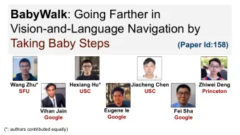 BabyWalk : Going Farther in  Vision-and-Language Navigation by  Taking Baby Steps  (Paper Id:158)