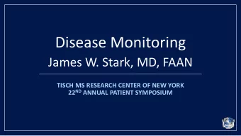 Disease Monitoring  James W. Stark, MD, FAAN  TISCH MS RESEARCH CENTER OF NEW YORK 22 ND ANNUAL