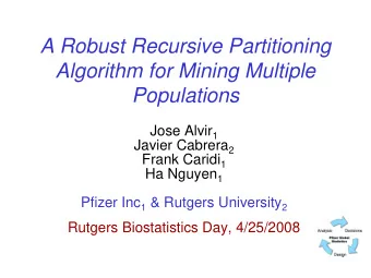 A Robust Recursive Partitioning  Algorithm for Mining Multiple  Populations Jose Alvir 1 Javier