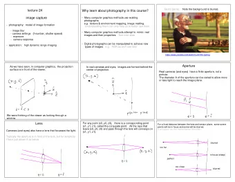 lecture 24  Why learn about photography in this course?  image capture  -  Many computer graphics
