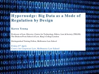 Hypernudge: Big Data as a Mode of Regulation by Design  Karen Yeung  Professor of Law, Director,