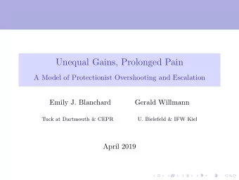 Unequal Gains, Prolonged Pain  A Model of Protectionist Overshooting and Escalation  Emily J.