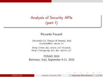 Analysis of Security APIs  (part I)  Riccardo Focardi  Universit`  a Ca Foscari di Venezia,