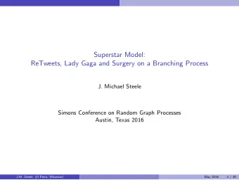 Superstar Model:  ReTweets, Lady Gaga and Surgery on a Branching Process  J. Michael Steele  Simons
