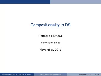 Compositionality in DS  Raffaella Bernardi  University of Trento  November, 2019  Raffaella